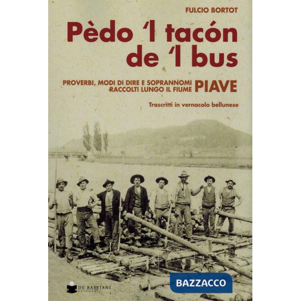 Pèdo 'l tacon de l' bus. Proverbi, modi di dire e soprannomi raccolti lungo il fiume Piave