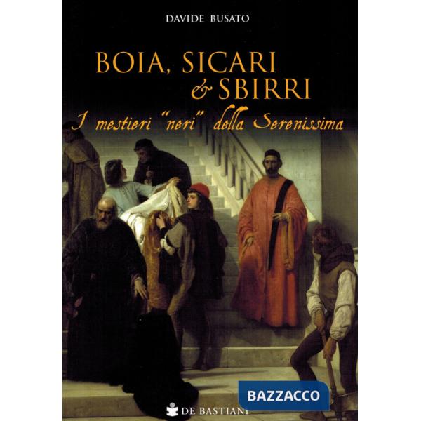 Boia, sicari e sbirri. I mestieri «neri» della Serenissima