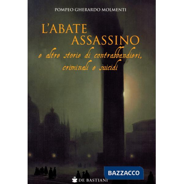 Abate assassino e altre storie di contrabbandieri, criminali e suicidi (L')