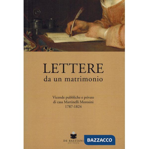 Lettere da un matrimonio. Vicende pubbliche e private di casa Martinelli Morosini 1797-1824