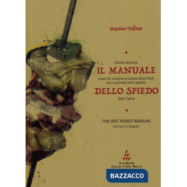 Manuale dello spiedo. Guida tecnica: cosa mi occorre e come devo fare per cucinare uno spiedo fatto bene. Ediz. multilingue (Il)