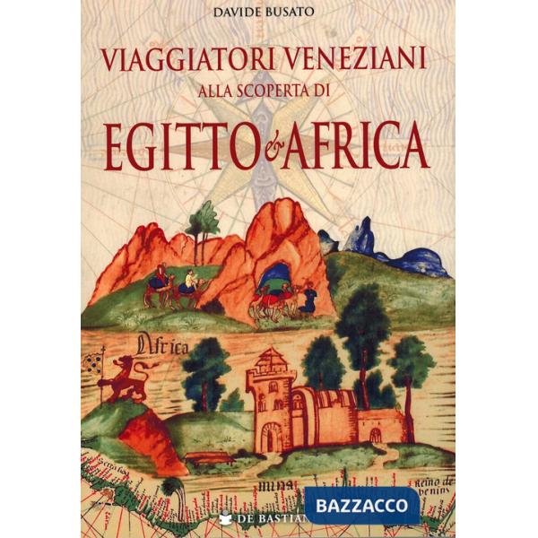 Viaggiatori veneziani alla scoperta di Egitto e Africa
