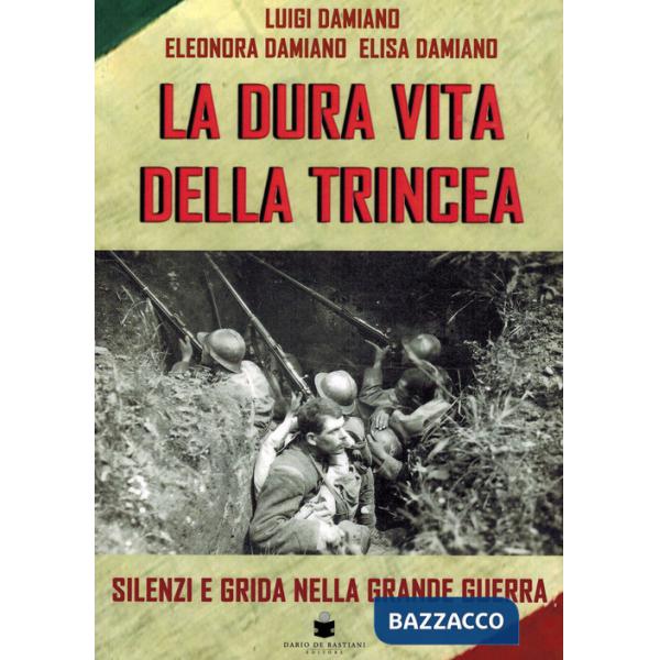 Dura vita della trincea. Silenzi e grida nella grande guerra (La)