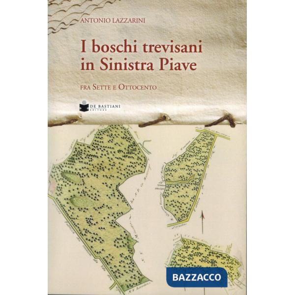 Boschi trevisani in Sinistra Piave fra sette e ottocento