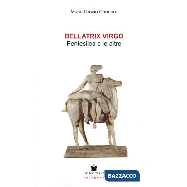 Bellatrix virgo. Pentesilea e le altre
