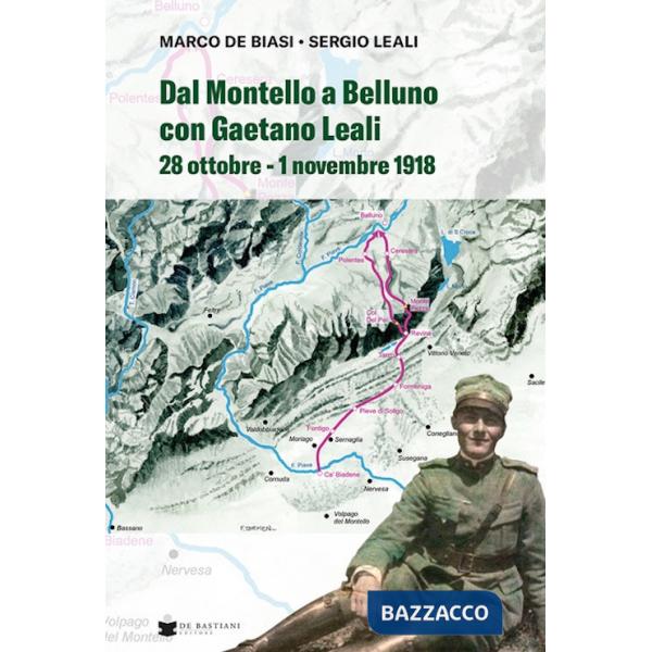 Dal Montello a Belluno con Gaetano Leali. 28 ottobre - 1 novembre 1918