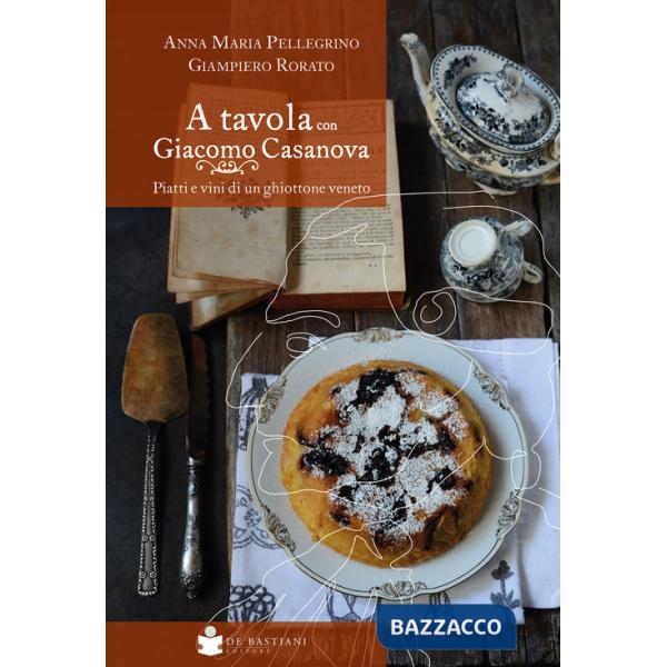 A tavola con Giacomo Casanova. Piatti e vini di un ghiottone veneto