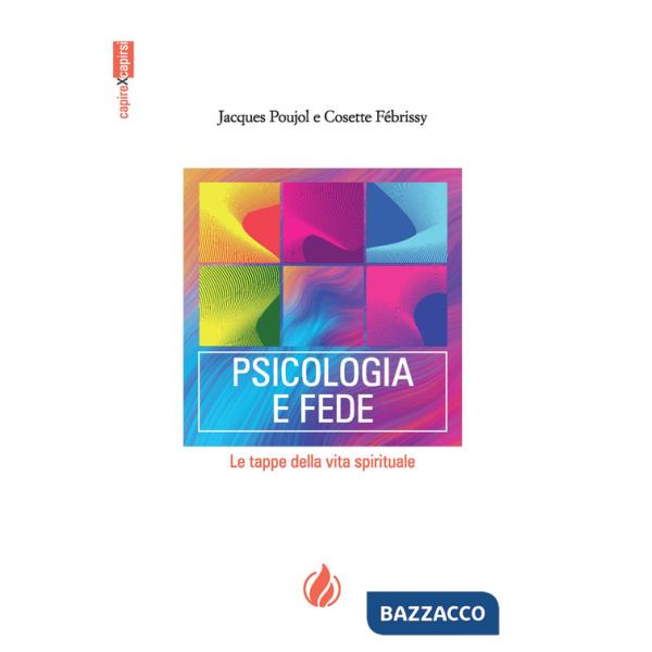 Psicologia e fede. Le tappe della vita spirituale. Ediz. francese e italiana