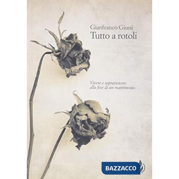 Tutto a rotoli. Vivere e sopravvivere alla fine di un matrimonio