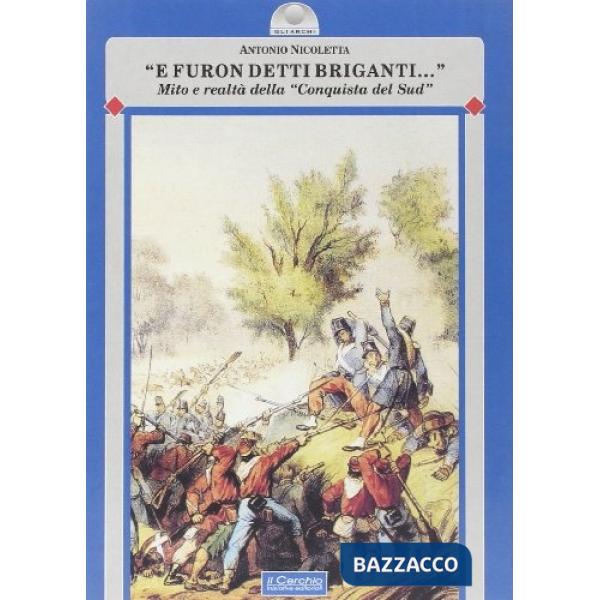 E furon detti briganti... Mito e realtà della «conquista del sud»