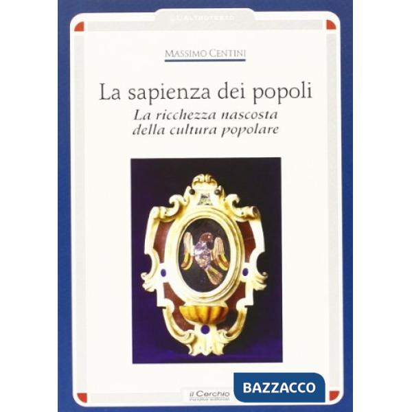 Sapienza dei popoli. La ricchezza nascosta della cultura popolare (La)