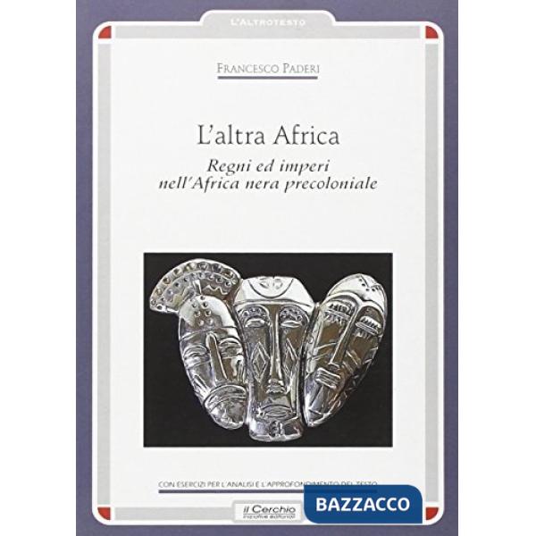 Altra Africa. Regni ed imperi nell'Africa nera precoloniale (L')