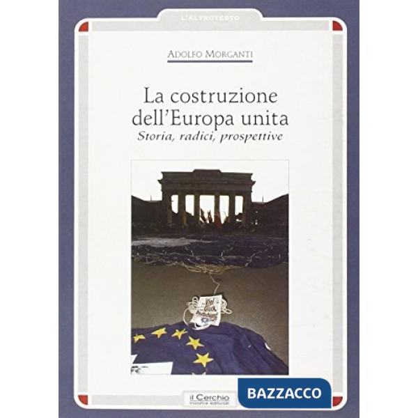 Costruzione dell'Europa unita. Storia, radici, prospettive (La)