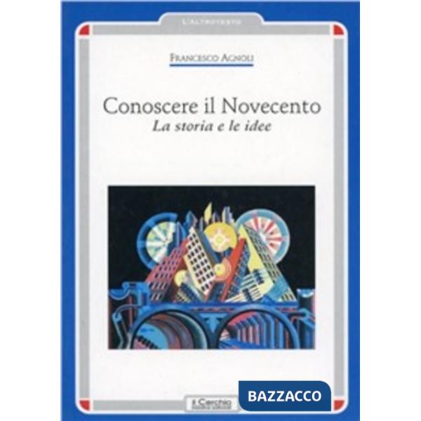 Conoscere il Novecento. La storia e le idee