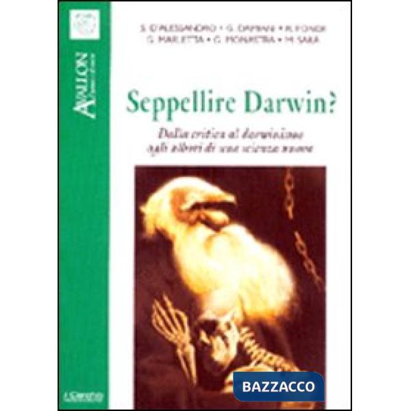 Seppellire Darwin? Dalla critica al darwinismo agli albori di una scienza nuova