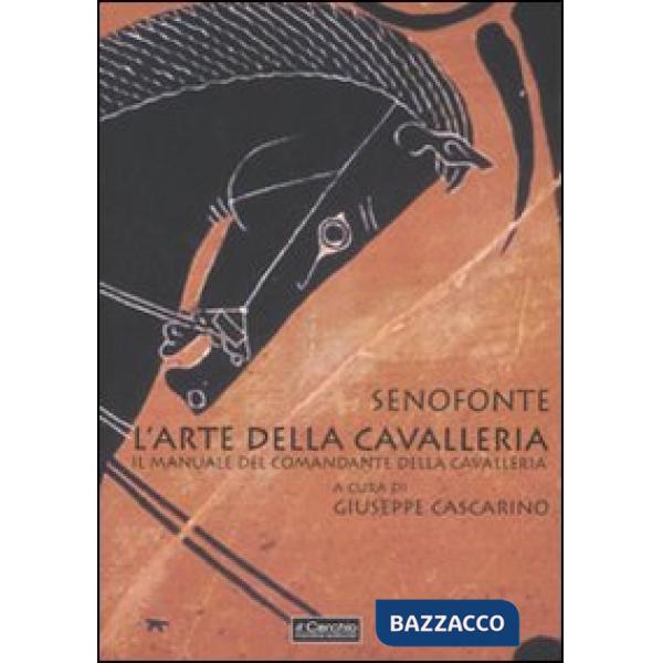 Arte della cavalleria. Il manuale del comandante della cavalleria. Testo greco a fronte (L')