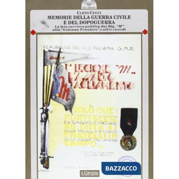 Memorie della guerra civile e del dopoguerra. La mia carriera politica dai Btg. «M» alla «Colonna Tricolore» e altri ricordi