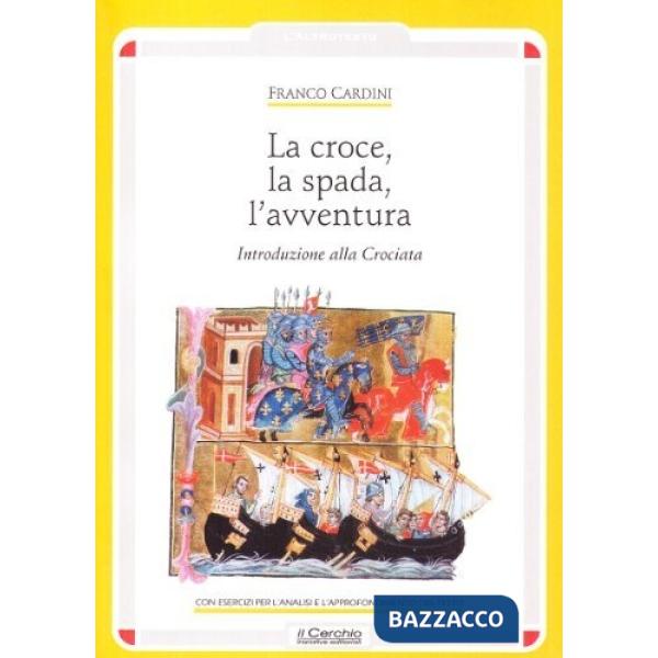 Croce, la spada, l'avventura. Introduzione alla crociata (La)