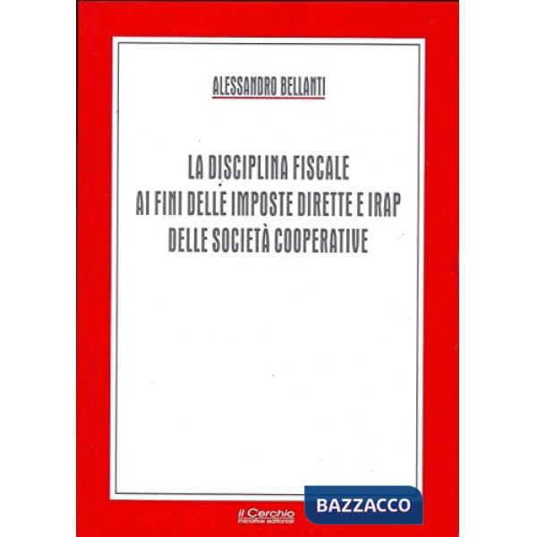 Disciplina fiscale ai fini delle imposte dirette e Irap delle società cooperative (La)