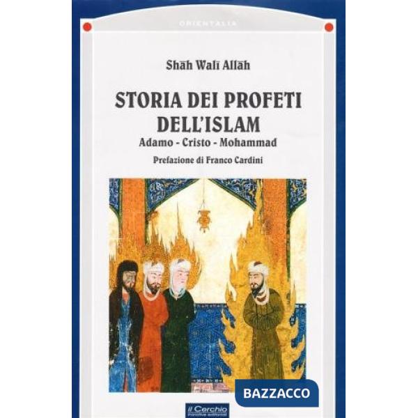 Storia dei profeti dell'Islam. Adamo, Cristo, Mohammad