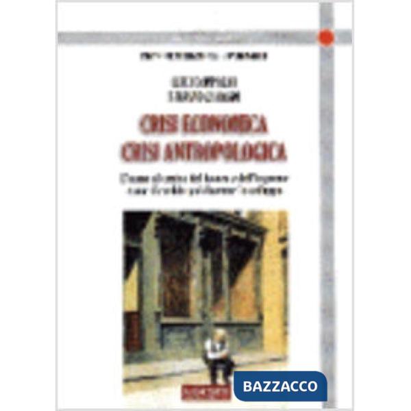Crisi economica, crisi antropologica. L'uomo al centro del lavoro e dell'impresa