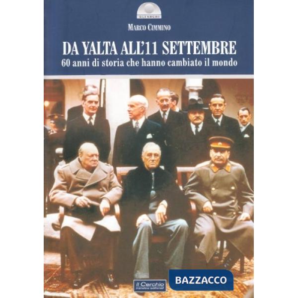 Da Yalta all'11 settembre. 60 anni di storia che hanno cambiato il mondo