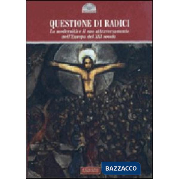 Questione di radici. La modernità e il suo attraversamento nell'Europa del XXI secolo