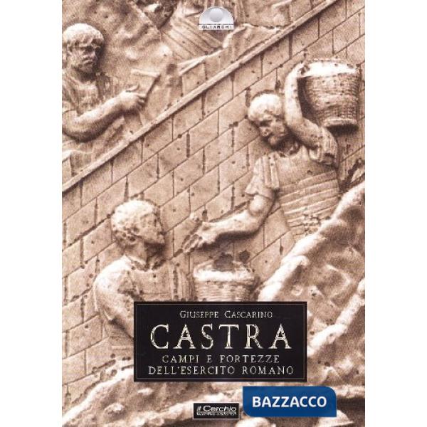 Castra. Campi e fortezze dell'esercito romano