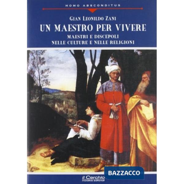 Maestro per vivere. Maesti e discepoli nelle culture e nelle religioni (Un)