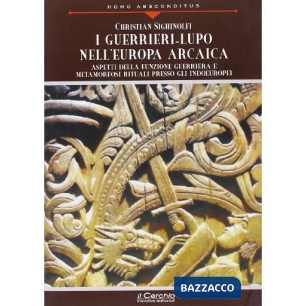Guerrieri-lupo nell'Europa arcaica. Aspetti della funzione guerriera e metamorfosi rituali presso gli indoeuropei (I)