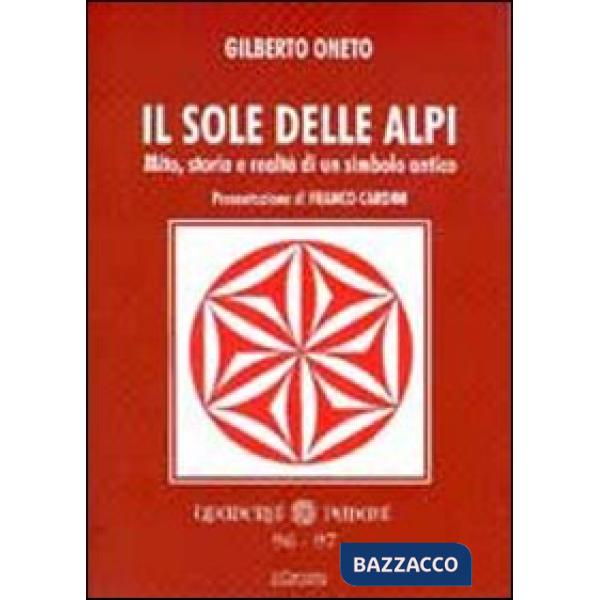 Sole delle Alpi. Mito, storia e realtà di un simbolo antico (Il)