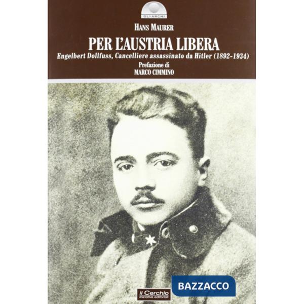 Per l'Austria libera. Engelbert Dollfuss, cancelliere assassinato da Hitler (1892-1934)