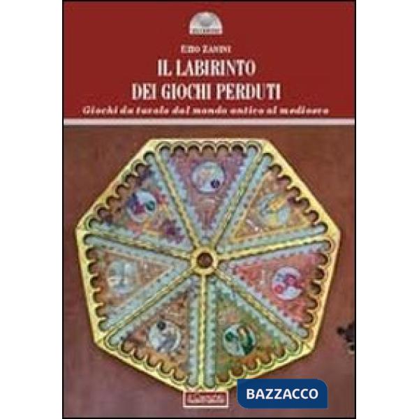 Labirinto dei giochi perduti. Giochi da tavolo dal mondo antico al medioevo (Il)