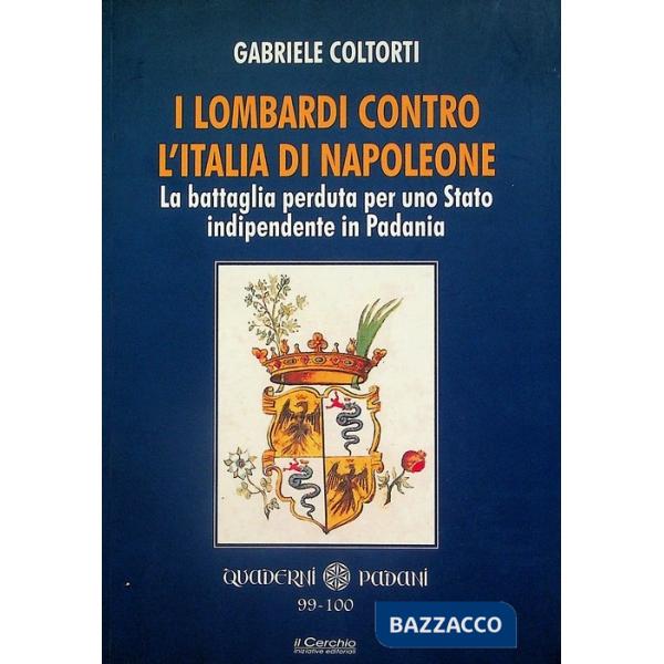 Lombardi contro l'Italia di Napoleone. La battaglia perduta per uno Stato indipendente in Padania (I)