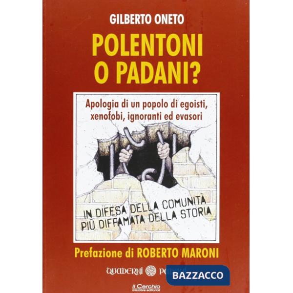 Polentoni o padani? Apologia di un popolo di egoisti xenofobi ignoranti ed evasori