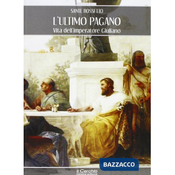 Ultimo pagano. Vita dell'imperatore Giuliano (L')