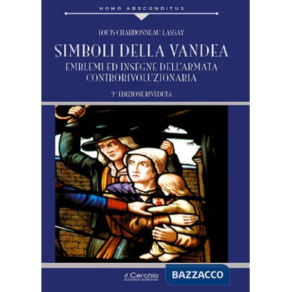 Simboli della Vandea. Emblemi e insegne dell'armata controrivoluzionaria