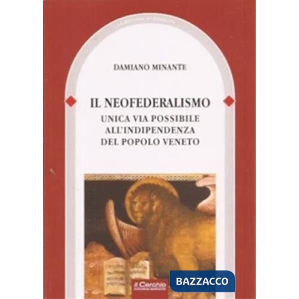 Neofederalismo: unica via possibile all'indipendenza del popolo veneto (Il)