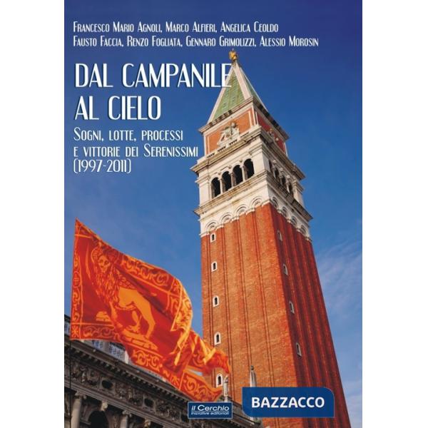 Dal campanile al cielo. Sogni, lotte, processi e vittorie dei serenissimi (1997-2011)