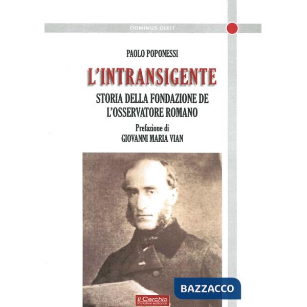 Intransigente. Storia della fondazione de «L'Osservatore romano» (L')