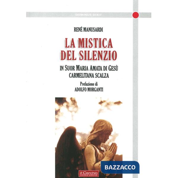 Mistica del silenzio. In suor Maria Amata di Gesù carmelitana scalza (La)