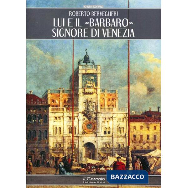 Lui e il «Barbaro» signore di Venezia