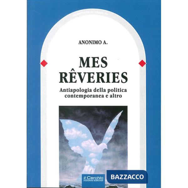 Mes reveries. Antiapologia della politica contemporanea e altro