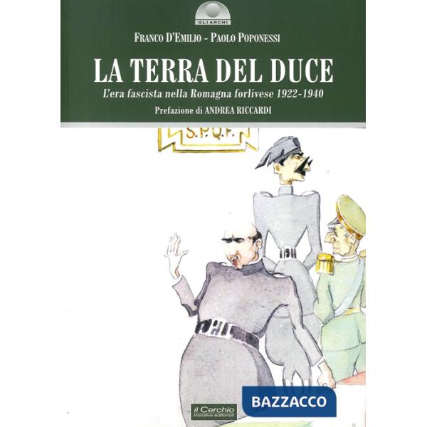 Terra del duce. L'era fascista nella Romagna forlivese 1922-1940 (La)