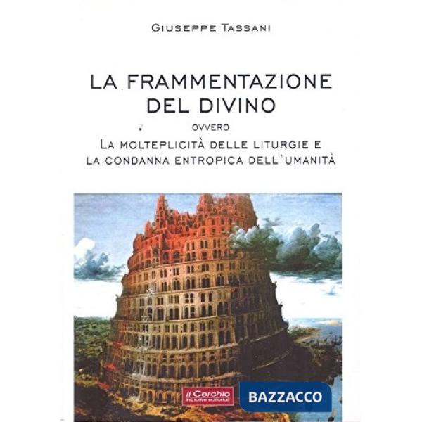 Frammentazione del divino ovvero la molteplicità delle liturgie e la condanna entropica dell'umanità