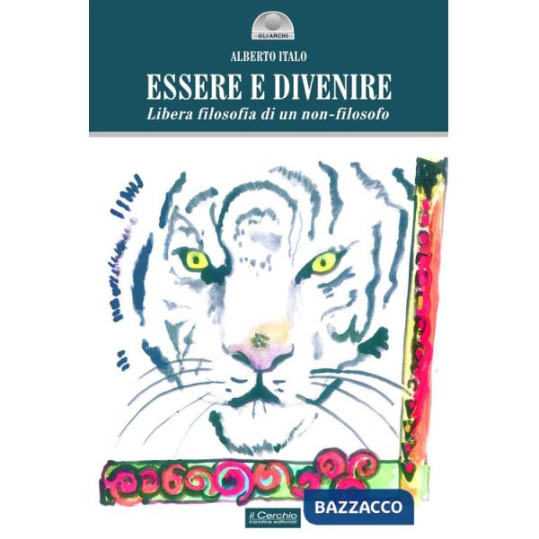 Essere e divenire. Libera filosofia di un non-filosofo
