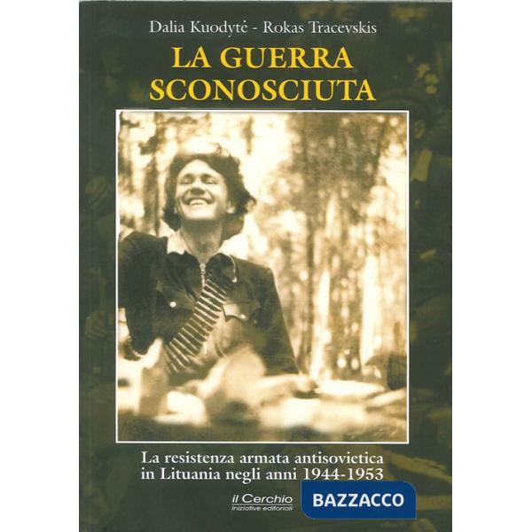 Guerra sconosciuta. La resistenza armata antisovietica in Lituania negli anni 1944-1953 (La)