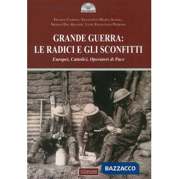 Grande guerra: le radici e gli sconfitti. Europei, cattolici, operatori di pace