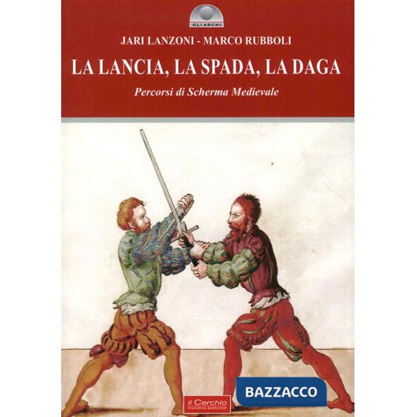 Lancia, la spada, la daga. Percorsi di scherma medievale (La)