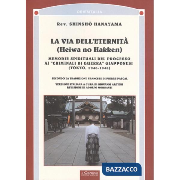 Via dell'eternità. Memorie spirituali del processo ai «crimini di guerra» giapponesi (Tokio, 1945-1948) (La)